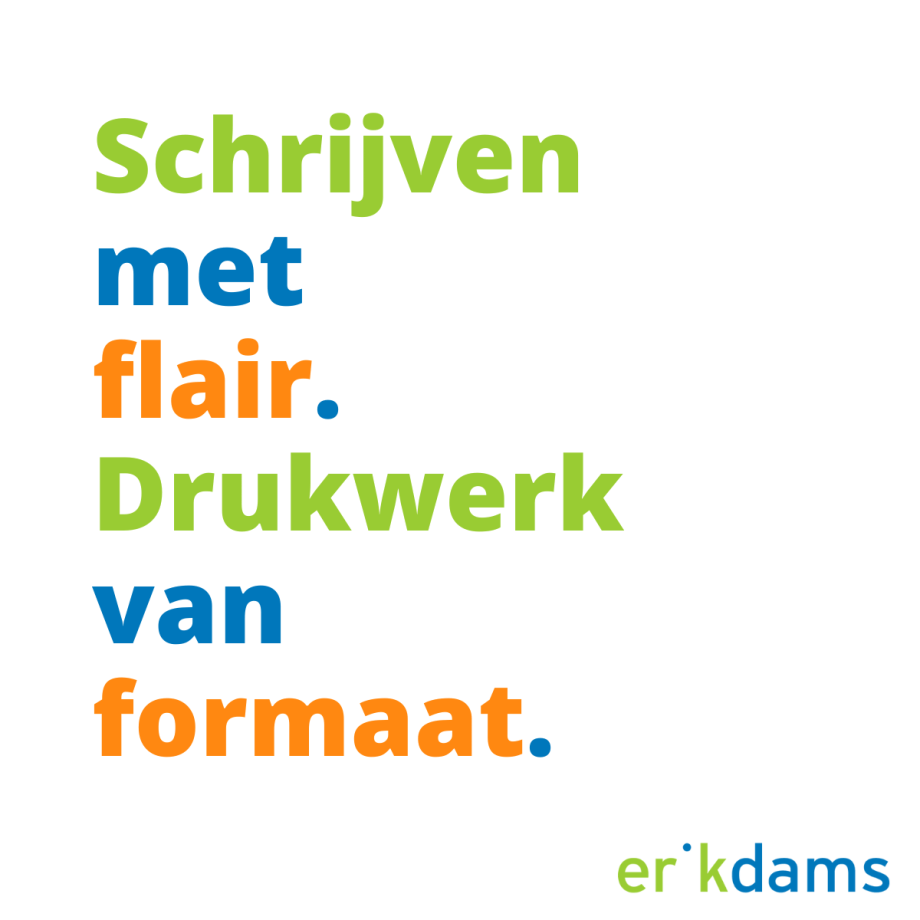 Schrijven met flair. Drukwerk van formaat.